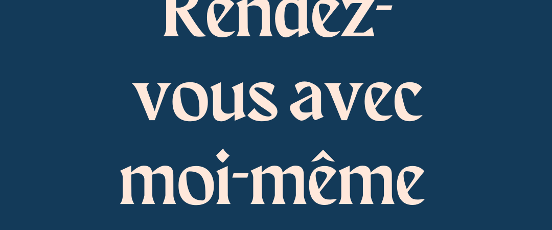 Rendez-vous avec moi-même, la presta, qui me tient tant à cœur !